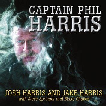 Captain Phil Harris: The Legendary Crab Fisherman, Our Hero, .